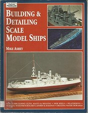 Building and Detailing Scale Model Ships, Ashey, Mike
