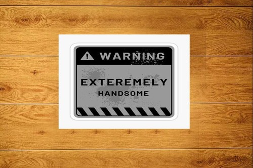 Exteremely handsome sign - exteremely,