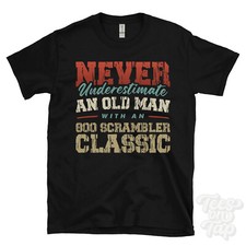NEVER UNDERESTIMATE AN OLD MAN WITH AN 800 SCRAMBLER CLASSIC FUNNY T-SHIRT