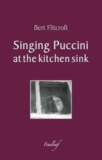 Singing Puccini at the Kitchen Sink: A Poetry Collection-Bert Fl