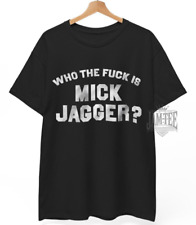 Who the f is Mick Jagger T