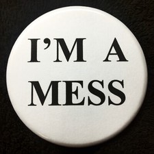 I'm A Mess Badge or Sticker - 5 Sizes 25mm to 77mm Pin Button Sex Pistols Punk