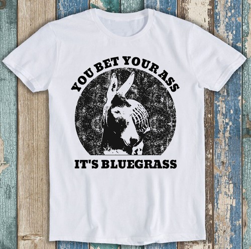 You bet your ass - you,