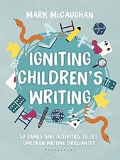 Igniting Children's Writing: 50 games and activities to get chil