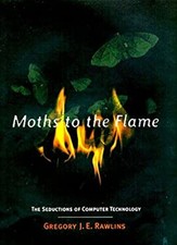 Moths to the Flame : The Seductions of Computer Technology Gregor