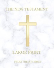 The New Testament (LARGE PRINT): From the Holy Bible 1611 King James Version KJ