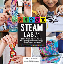 STEAM Lab for Kids: 52 Creative Hands-On Projects for... - Heinecke, Liz Lee