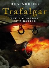 Trafalgar: The Biography of a