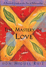 The Mastery of Love: A Practical Guide to the Ar... by Don Miguel Ruiz Paperback
