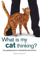 What Is My Cat Thinking?: The Essential Guide to Understanding Pet Behavior By