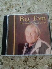 BIG TOM THE SAME WAY YOU CAME