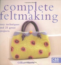Complete Feltmaking: Easy