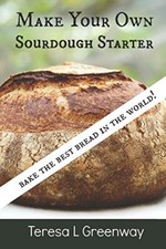 Make Your Own Sourdough Starter Capture and Harness the Wild Yeast