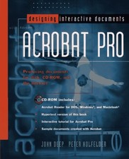 DESIGNING INTERACTIVE DOCUMENTS WITH ADOBE ACROBAT PRO By John Deep & Peter