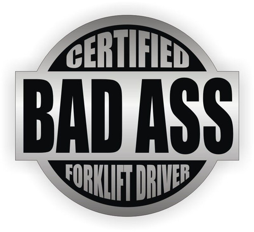 Certified bad ass forklift - certified,