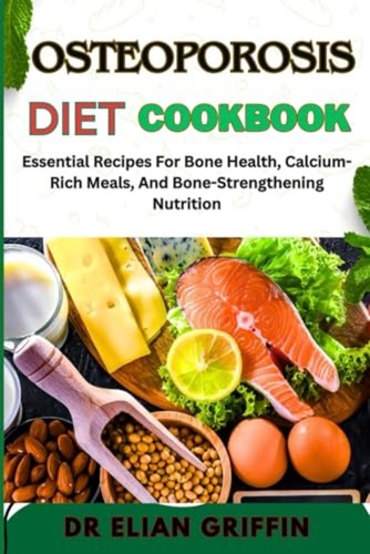 Osteoporosis diet cookbook - osteoporosis,