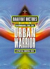 Barefoot Doctor's Handbook for the Urban Warrior: Spiritual Survival Guide,The 