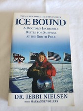 Ice Bound : A Doctor's Incredible Battle for Survival at the South Pole by...