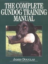 The Complete Gundog Training Manual, Douglas, James, Used; Very Good Book