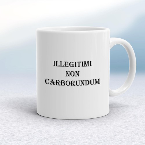 Illegitimi non carborundum - illegitimi,