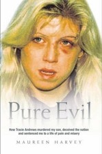 Pure Evil - How Tracie Andrews murdered my son decieved the nation and sentence