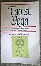 Taoist Yoga: Sexual Teachings of the Ancient Chinese Masters... - Lu, Kuanyu