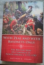With Zeal and With Bayonets Only - The British Army Camp'gn N. America 1775 - 83