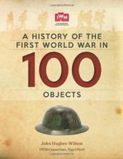 A History Of The First World War In 100 Objects: In Association With The Imper,