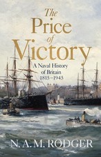 The Price of Victory: A Naval History of Britain: 1815  1945 by N. A. M. Rodger