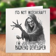 ITS NOT WITCHCRAFT IM JUST THE BEST BACKEND DEVELOPER BIRTHDAY CARD CHRISTMAS