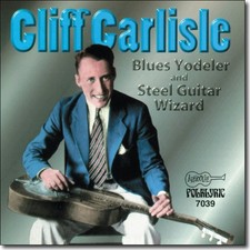 Cliff Carlisle - Blues Yodeler and Steel Guitar Wizard (CD) NEW AND SEALED