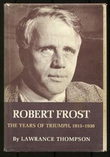Lawrance THOMPSON / Robert Frost The Years of Triumph 1915-1938 1st Edition 1970