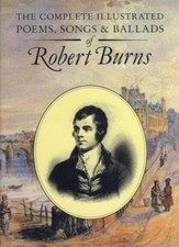 The Complete Illustrated Poems, Songs & Ballads of Robert Burns By Samuel Carr