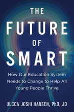 The Future of Smart: How Our Education System Needs to  -  NEW Ulcca Joshi Han 2