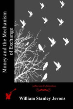 Money and the Mechanism of Exchange - Paperback NEW Jevons, William 01/06/2015