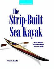 The Strip-Built Sea Kayak: Three Rugged, Beautiful Boats You Can Build By Nick