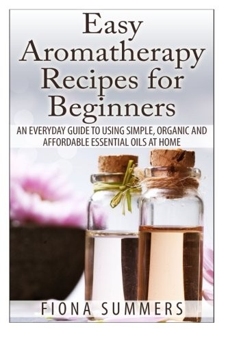 Easy aromatherapy recipes - aromatherapy,