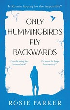 Only Hummingbirds Fly Backwards,Rosie Parker