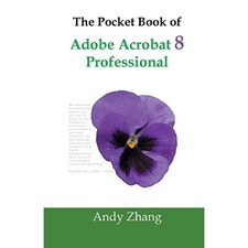 The Pocket Book of Adobe Acrobat 8 Professional - Paperback NEW Zhang, Andy 28/0