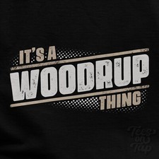 IT'S A WOODRUP THING T-SHIRT