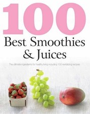 100 Best Recipes: Smoothies and Juices (Love Food) By Parragon Books,Love Food
