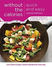 Quick and Easy Without the Calories: Low-Calorie Recipes, Cheats and Ideas for