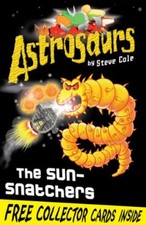 Astrosaurs 12: The Sun-Snatchers,Steve Cole