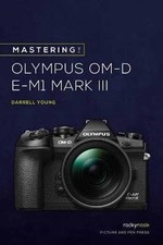 Mastering the Olympus OMD EM1 Mark III, Darrell Yo