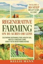 Kellie Mann Regenerative Farming On 10 Acres Or Less (Paperback)