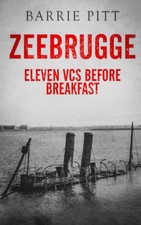 Zeebrugge: Eleven VCs Before Breakfast, Pitt, Barrie