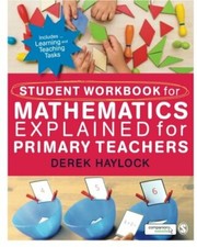 Student Workbook for Mathematics Explained for Primary Teachers By Derek Hayloc