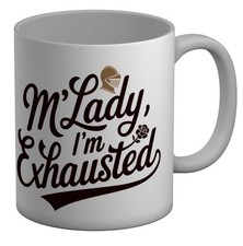 M'LADY I'M EXHAUSTED FUNNY MEDIEVAL KNIGHT MUG 11OZ CUP GIFT WHITE