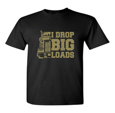 I drop Big Loads Truckers T