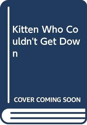 Kitten who couldn get down - get,